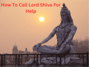 How To Call Lord Shiva For Help